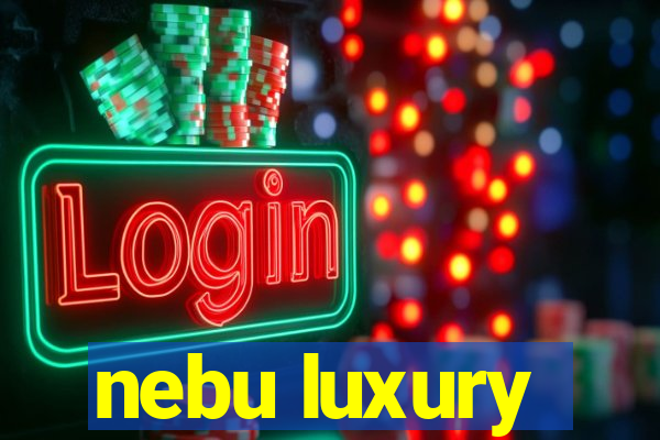 nebu luxury